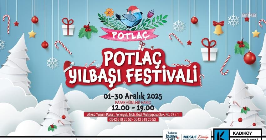 Kadıköy’de Potlaç Yılbaşı Festivali başlıyor Kadıköy Belediyesi Potlaç Kadın Kooperatifi’nin yılbaşı festivali, 1 Aralık Pazartesi