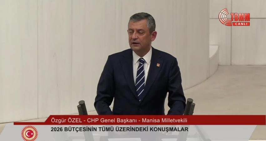 CHP Genel Başkanı Özgür Özel, 2026 bütçesinin TBMM Genel Kurulu'ndaki