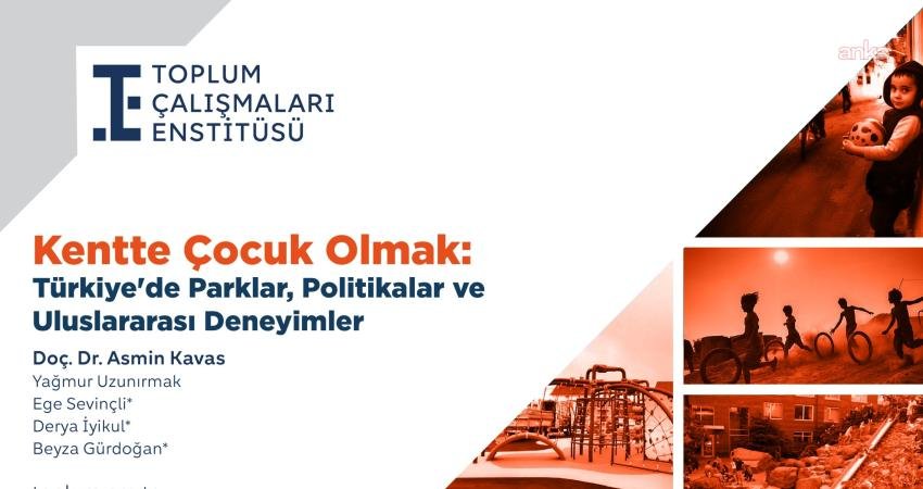 Toplum Çalışmaları Enstitüsü (TÇE), Türkiye’deki çocukların kentsel mekanlardaki durumunu ve