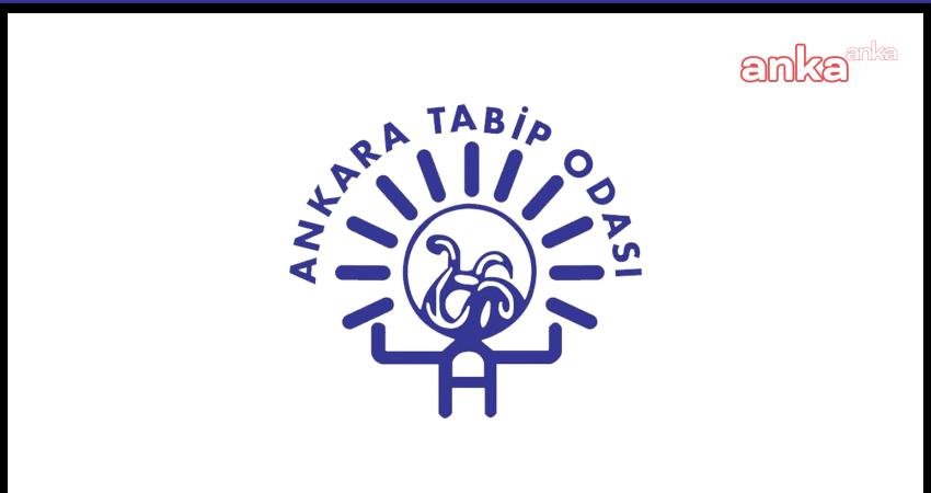 Ankara Tabip Odası (ATO), "Sağlık kurumlarında ve çalışma ortamlarımızda karşılaştığımız