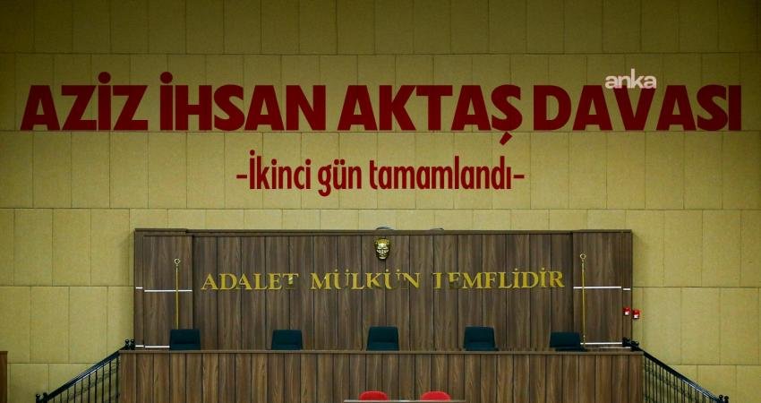 İstanbul 1. Ağır Ceza Mahkemesi'nce Silivri'de görülen "Aziz İhsan Aktaş