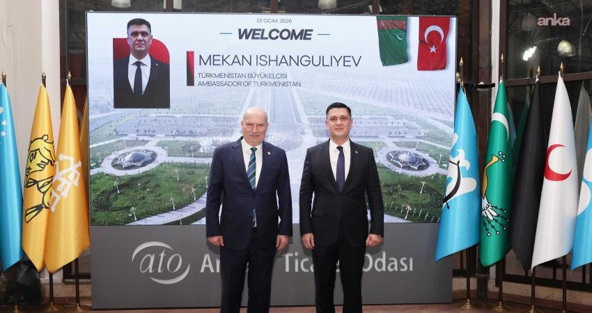 Türkmenistan’ın Ankara Büyükelçisi Mekan Ishanguliyev, Ankara Ticaret Odası (ATO) Yönetim