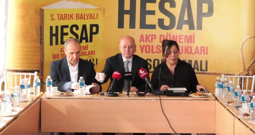 Tarık Balyalı “Hesap Sorulmalı- AKP Dönemi İBB Yolsuzlukları” kitabını tanıttı: Bu kitapta -mış’lar, -miş’ler, gizli tanıklar yok İBB'yi AK Parti'nin yönettiği dönemin önemli tanıklarından önceki dönem İBB