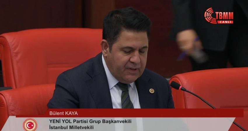 TBMM Genel Kurulu'nda konuşan Yeni Yol Partisi Grup Başkanvekili Bülent Kaya,