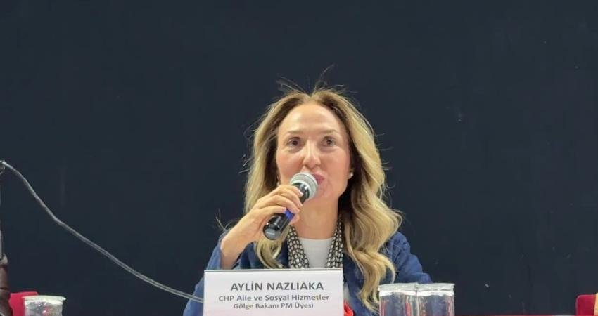 CHP Aile ve Sosyal Hizmetler Politika Kurulu Başkanı Aylin Nazlıaka,