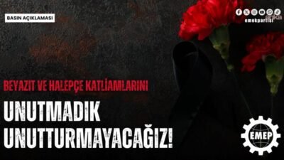 Emek Partisi'nden (EMEP), Beyazıt Katliamı'nın 48'inci yılı ve Halepçe Katliamı'nın