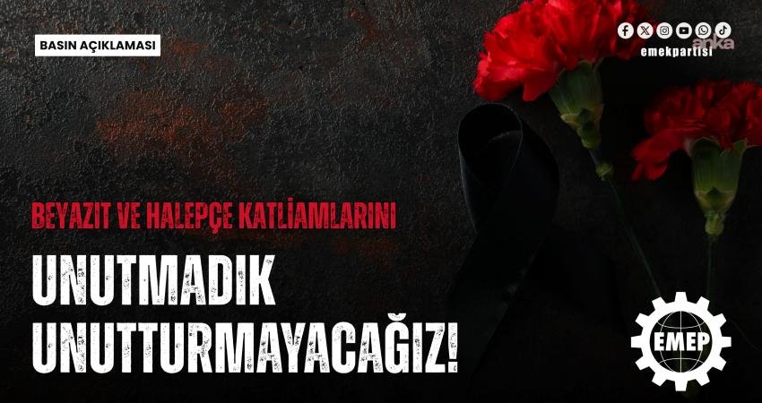 Emek Partisi: “Beyazıt ve Halepçe katliamlarında yaşamını yitirenleri unutmayacağız” Emek Partisi'nden (EMEP), Beyazıt Katliamı'nın 48'inci yılı ve Halepçe Katliamı'nın