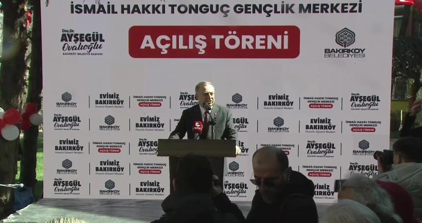Bakırköy'de İsmail Hakkı Tonguç Gençlik Merkezi açılışında konuşan CHP Genel