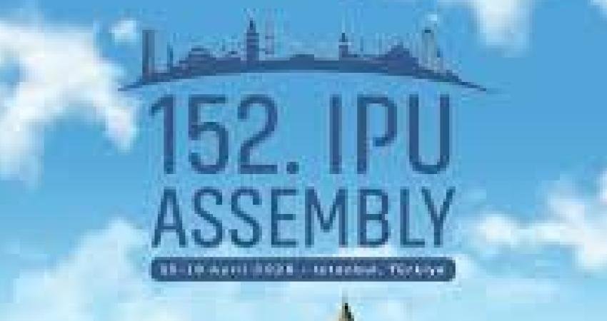 Parlamentolararası Birlik 152. Genel Kurul Toplantısı, İstanbul’da düzenlenecek Parlamentolararası Birlik (PAB) 152. Genel Kurul Toplantısı, Türkiye Büyük Millet