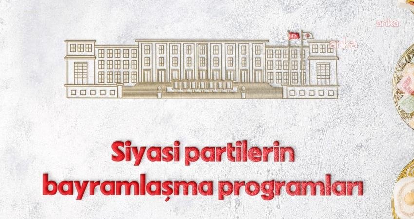 Ramazan Bayramı'nın ikinci gününde gerçekleştirilecek siyasi partilerin bayramlaşma programları belli