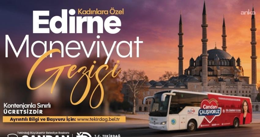 Tekirdağ Büyükşehir Belediyesi, ramazan ayına özel düzenleyeceği "Edirne Maneviyat Gezileri"