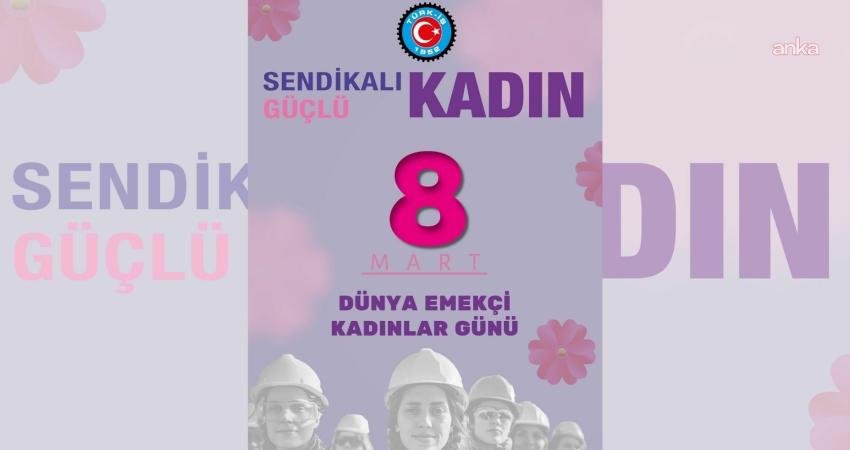 Türkiye İşçi Sendikaları Konfederasyonu (TÜRK-İŞ), 8 Mart Dünya Emekçi Kadınlar