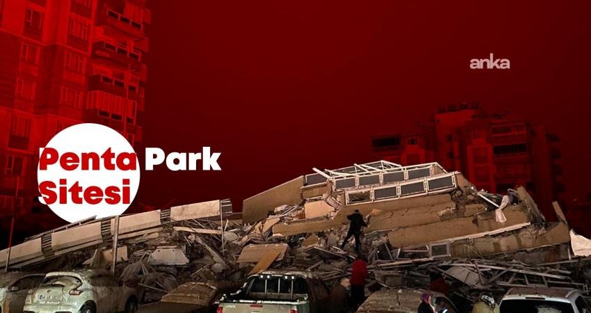 Kahramanmaraş'ta 6 Şubat depremlerinde yıkılan Penta Park Sitesi'nde anneannesini kaybeden