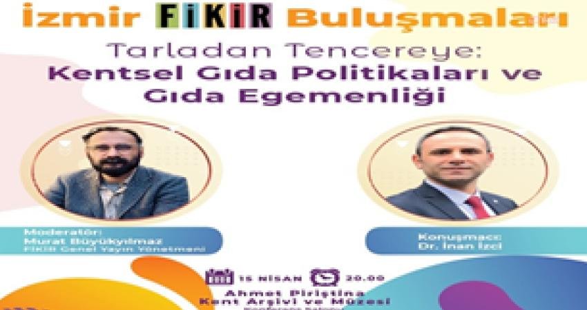 “İzmir FİKİR Buluşmaları”nda gündem gıda olacak İzmir Büyükşehir Belediyesi’nin düzenlediği İzmir FİKİR Buluşmaları’nın yeni oturumunda kentsel