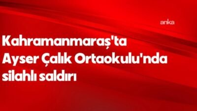 Kahramanmaraş Valiliği, "Ayser Çalık Ortaokulu'nda meydana gelen silahlı saldırıyla ilişkin