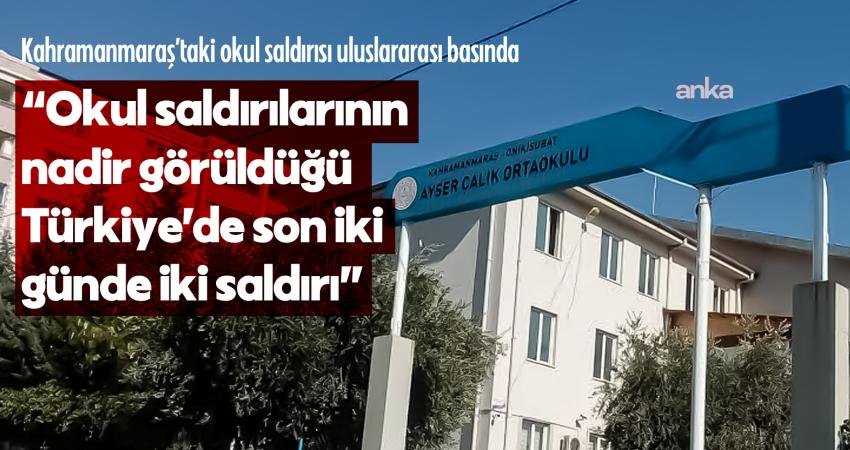 Kahramanmaraş’taki okul saldırısı uluslararası basında… “Okul saldırılarının nadir görüldüğü Türkiye’de son iki günde iki saldırı” Kahramanmaraş'taki 9 kişinin hayatını kaybettiği okul saldırısı uluslararası basında da