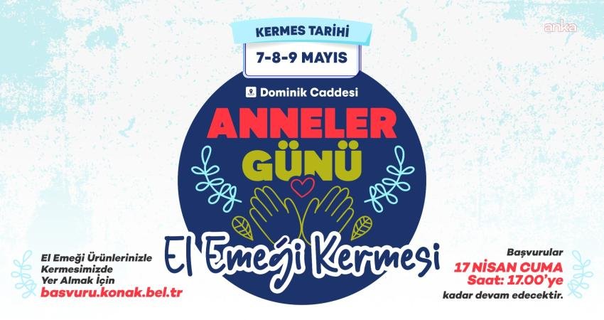 Konak Belediyesi'nin geleneksel Anneler Günü Kermesi’ne başvurular başladı. 7-9 Mayıs