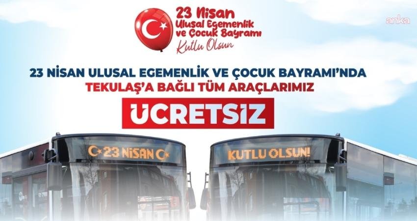Tekirdağ genelinde TEKULAŞ’a bağlı tüm ulaşım araçları, 23 Nisan Ulusal Egemenlik