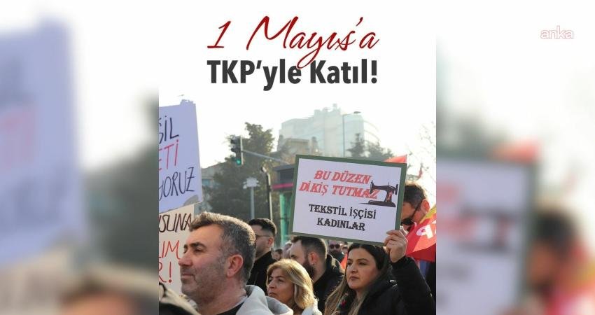 Türkiye Komünist Partisi (TKP), İstanbul, Ankara, İzmir ve Adana’da çağrısını