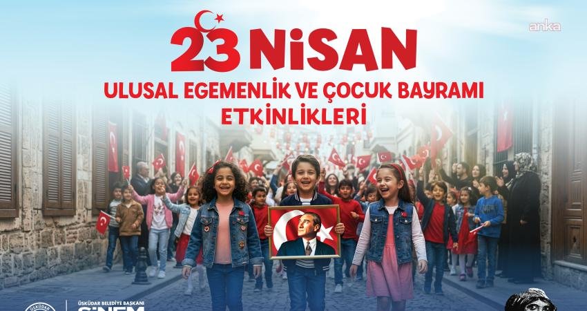 Üsküdar Belediyesi, 23 Nisan Ulusal Egemenlik ve Çocuk Bayramı’nı bu
