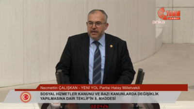Yeni Yol Grubu Hatay Milletvekili Necmettin Çalışkan, TBMM Genel Kurulu’nda