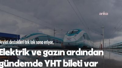 Elektrik ve doğal gazın ardından Yüksek Hızlı Tren (YHT) biletlerinde