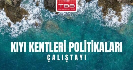 Türkiye Belediyeler Birliği tarafından “Kıyı Yönetiminde Güçlenen Yerel Yönetimler” başlığıyla