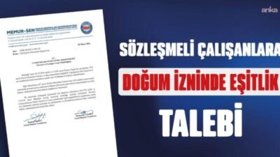 Memur-Sen, Personel ve Prensipler Genel Müdürlüğü’ne yazı göndererek, sözleşmeli personelin analık
