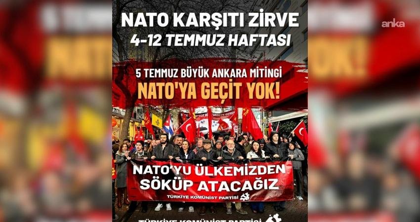 TKP, 7-8 Temmuz 'da Ankara'da düzenlenecek NATO zirvesine karşı, 4-12