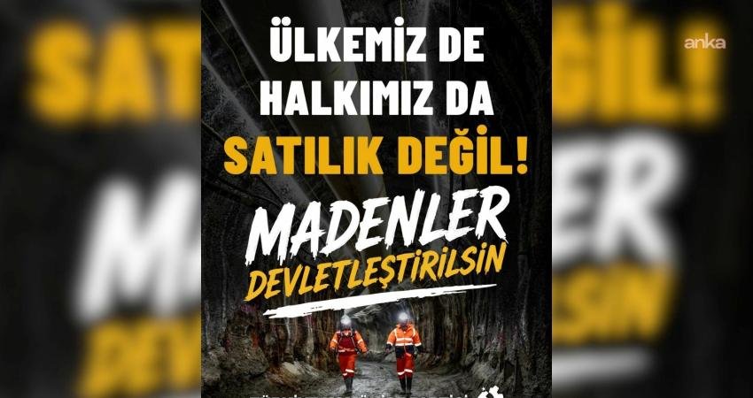 TKP, madencilik politikalarına ilişkin yaptığı açıklamada, Türkiye’deki tüm madenlerin devletleştirilmesi