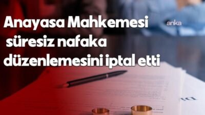 Anayasa Mahkemesi, boşanmada “süresiz nafaka” verilmesini düzenleyen Türk Medeni Kanun’un