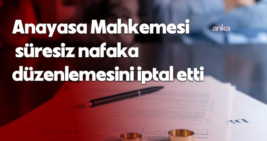 Anayasa Mahkemesi, boşanmada “süresiz nafaka” verilmesini düzenleyen Türk Medeni Kanun’un