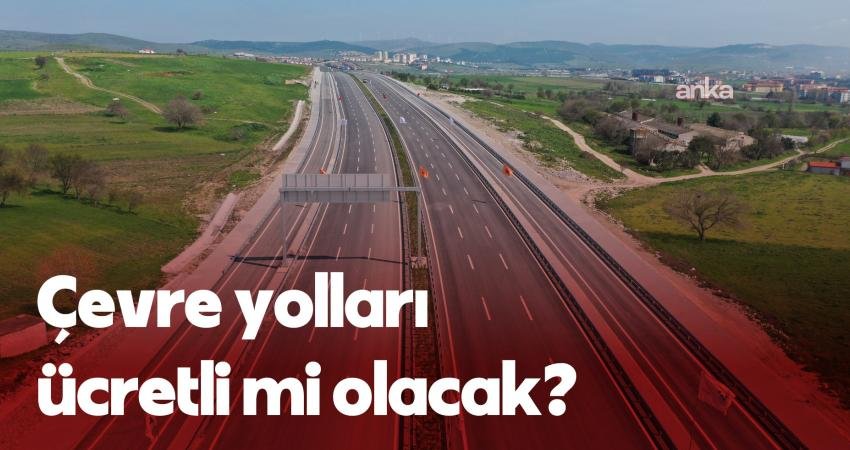 Çevre yolları ücretli mi olacak?… Bakanlık kaynakları: “Çevre yolları özelleştirilmeyecek, ücretsiz olmaya devam edecek“ Karayolları Genel Müdürlüğü’nün işlettiği başta Ankara-İstanbul olmak üzere vatandaşların "ücretsiz"