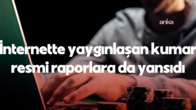 Son yıllarda internette yaygınlaşan kumar, resmi raporlara da yansıdı. Bilgi