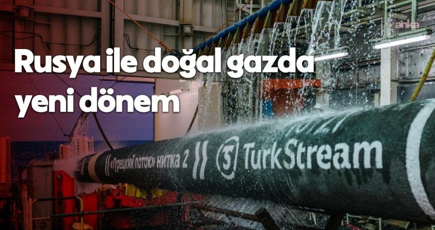 Türkiye ve Rusya, doğal gaz konusunda yeni bir döneme giriyor.