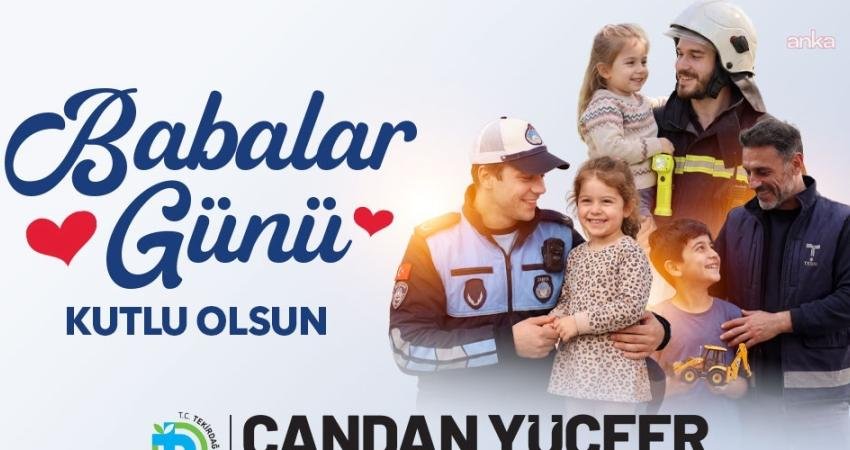 Tekirdağ Büyükşehir Belediye Başkanı Candan Yüceer, tüm babaların Babalar Günü'nü