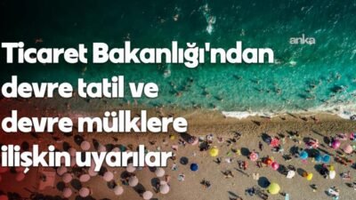 Ticaret Bakanlığı, devre tatil ve devre mülk tesislerinin satışı ile pazarlamasına