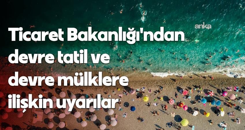 Ticaret Bakanlığı, devre tatil ve devre mülk tesislerinin satışı ile pazarlamasına