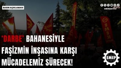 Emek Partisi'nin (EMEP), 15 Temmuz darbe girişiminin 10. yılı mesajında,