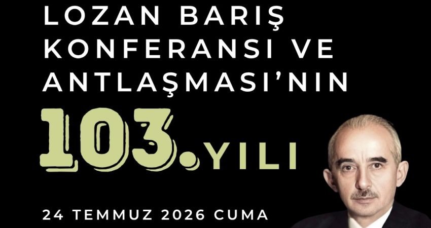 Lozan Barış Konferansı ve Antlaşması'nın 103'üncü yılı dolayısıyla 24 Temmuz