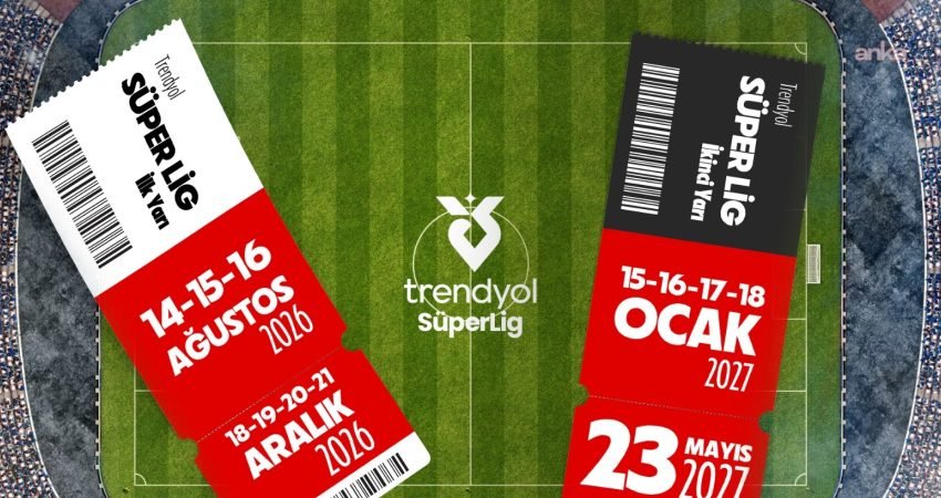 Trendyol Süper Lig 2026-2027 Sezonu 14 Ağustos Cuma günü başlayacak