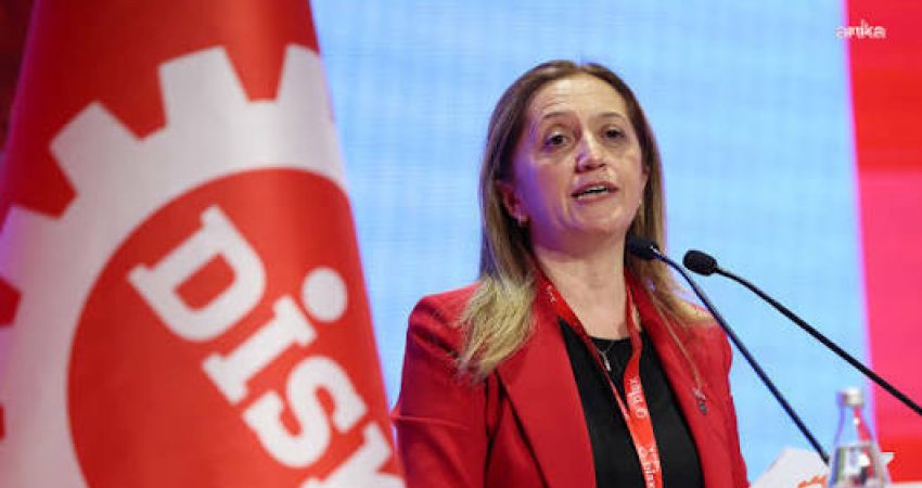 DİSK Genel Başkanı Arzu Çerkezoğlu, "Ülkemiz işçilerin en temel hakkı