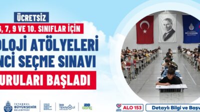 İBB Teknoloji Atölyeleri’ne katılacak öğrencilerin belirlenmesi için seçme sınavı yapılacak. Katılım