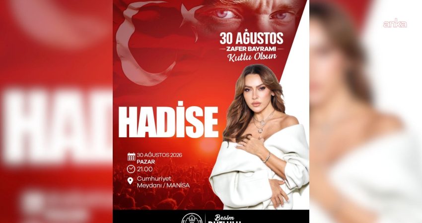 Manisa’da 30 Ağustos’ta Hadise sahne alacak Manisa Büyükşehir Belediyesi, 30 Ağustos Zafer Bayramı’nı Büyük Zfaer Yürüyüşü
