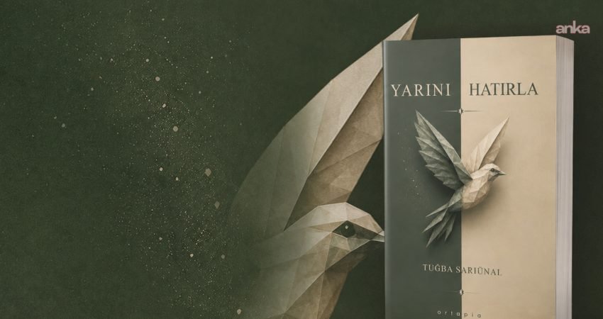 Tuğba Sarıünal’ın yeni romanı "Yarını Hatırla", hafıza, zaman ve insanın
