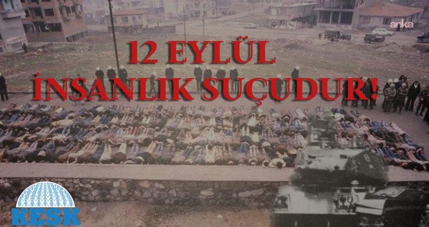 12 Eylül 1980 askeri darbesinin 46’ncı yılı… KESK: Diktaya karşı demokrasiyi savunmaya devam edeceğiz KESK Yürütme Kurulu'ndan 12 Eylül darbesinin 46'ncı yılı nedeniyle yayımlanan