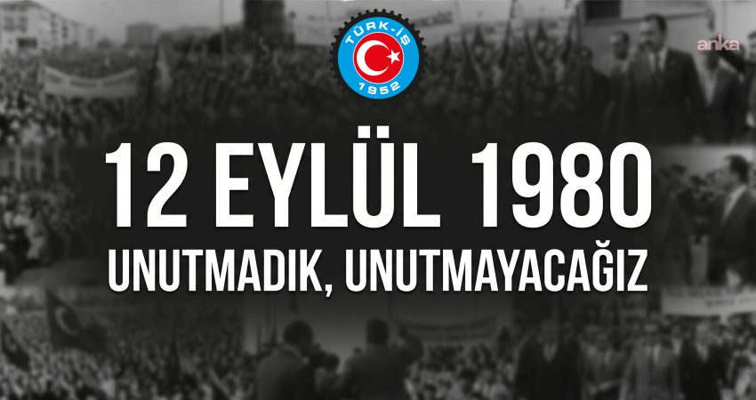TÜRK-İŞ Yönetim Kurulu'ndan 12 Eylül askeri darbesinin 46'ncı yılı nedeniyle