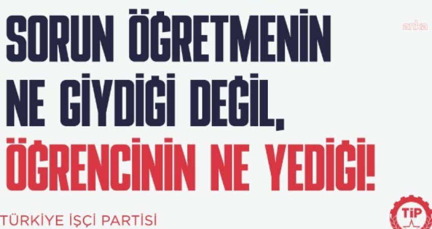 Türkiye İşçi Partisi (TİP), öğretmenlerin kıyafetlerine ilişkin düzenlemelere tepki göstererek,