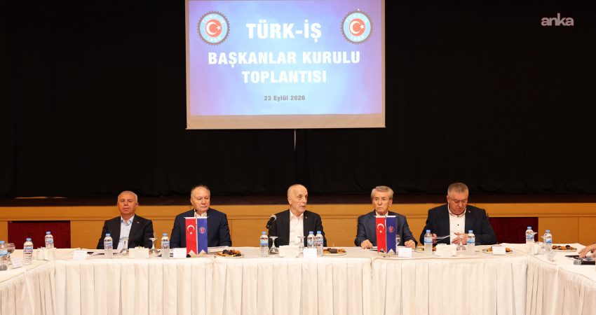 TÜRK-İŞ Başkanlar Kurulu, vergi adaletinden otoyol özelleştirmelerine, taşeron işçilerin sorunlarından