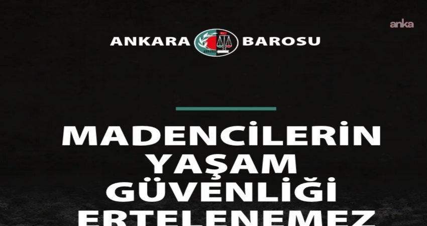 Ankara Barosu'nden, Zonguldak’ın Kilimli ilçesine bağlı Gelik beldesindeki maden ocağında